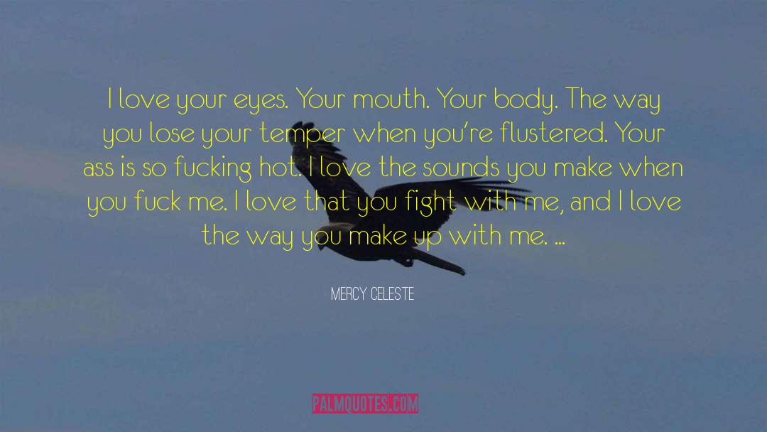 Mercy Celeste Quotes: I love your eyes. Your