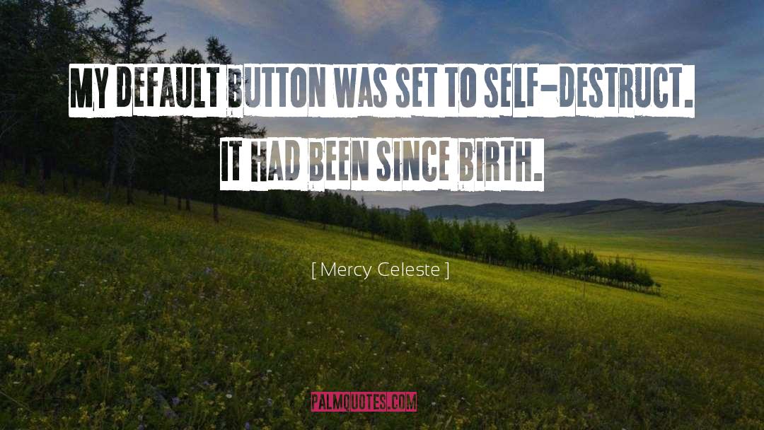 Mercy Celeste Quotes: My default button was set