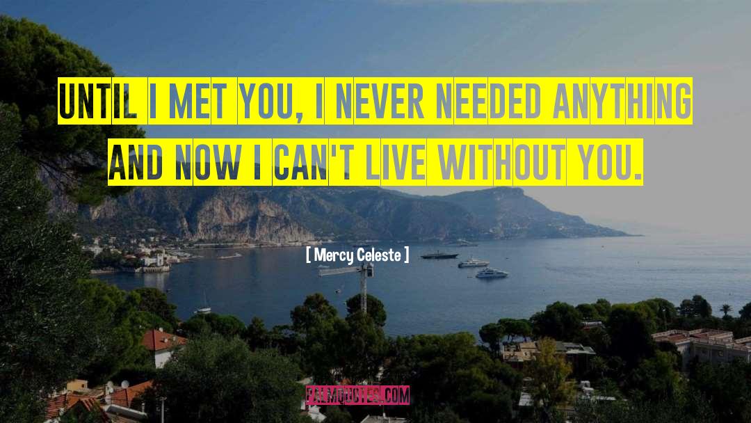 Mercy Celeste Quotes: Until I met you, I