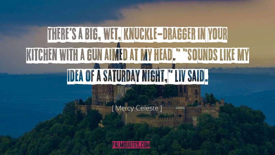 Mercy Celeste Quotes: There's a big, wet, knuckle-dragger