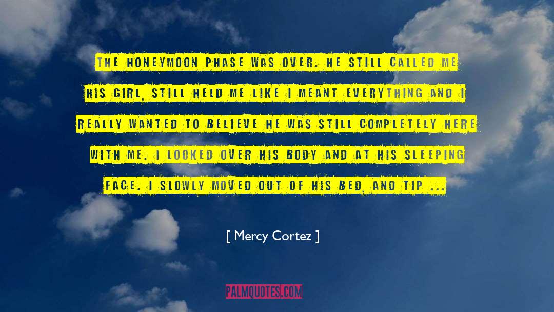 Mercy Cortez Quotes: The honeymoon phase was over.