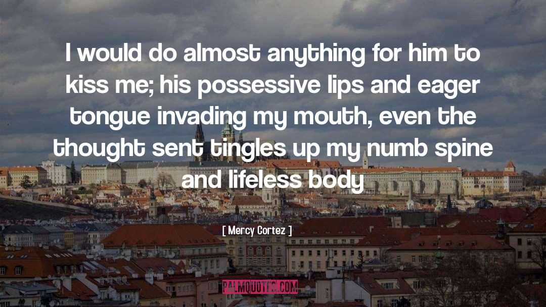 Mercy Cortez Quotes: I would do almost anything