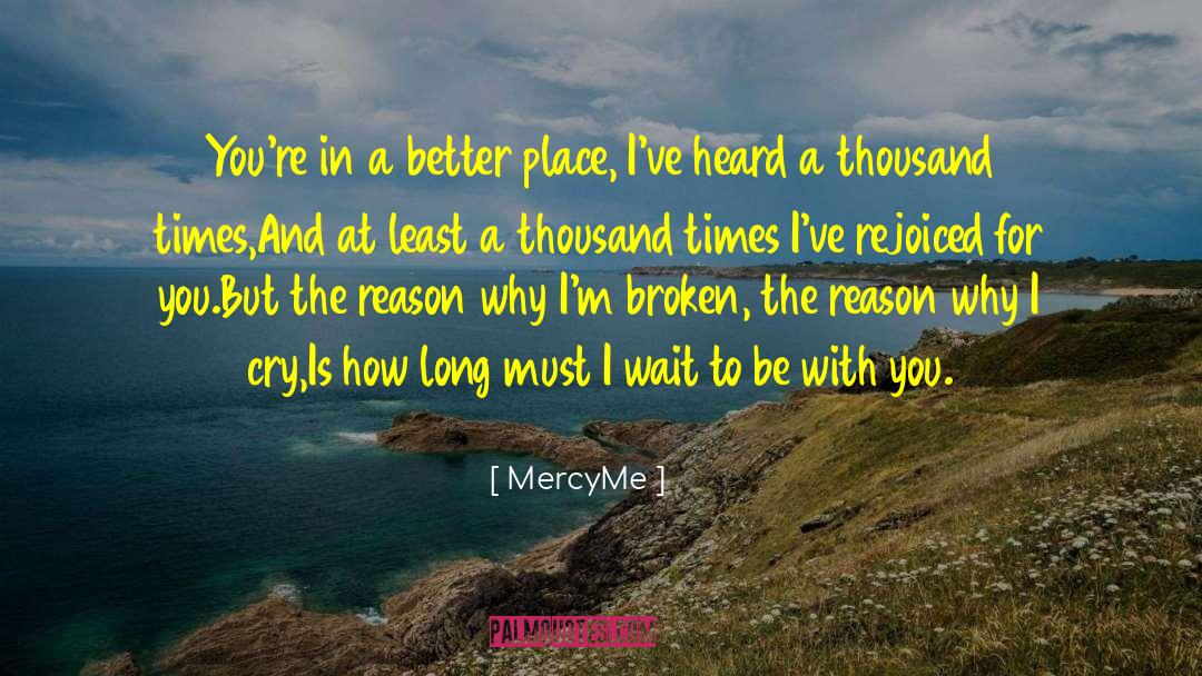 MercyMe Quotes: You're in a better place,