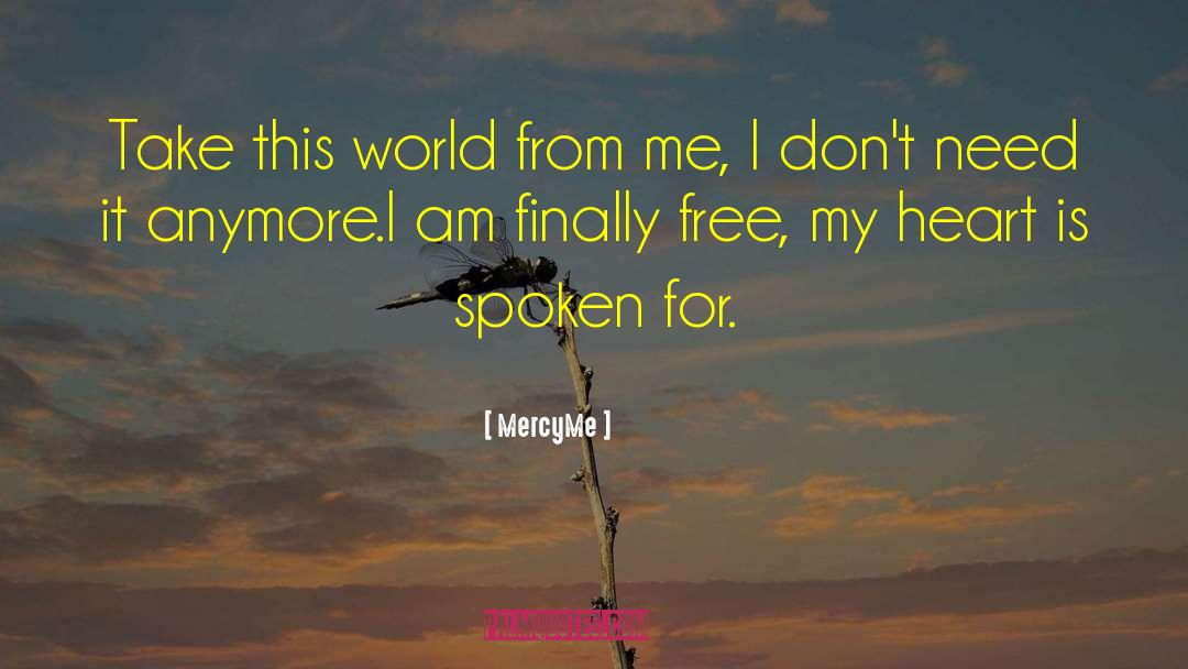 MercyMe Quotes: Take this world from me,
