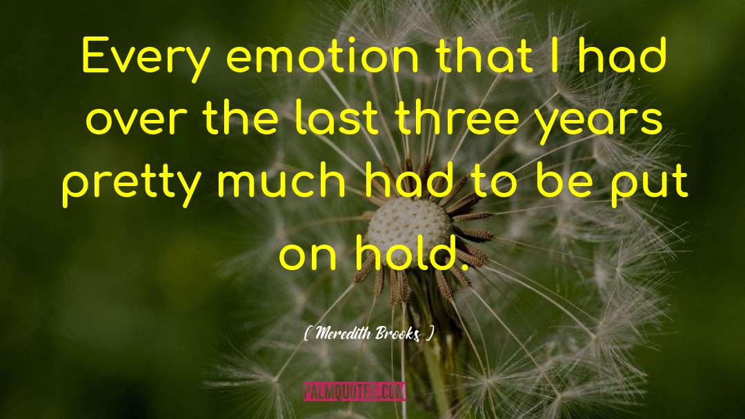 Meredith Brooks Quotes: Every emotion that I had