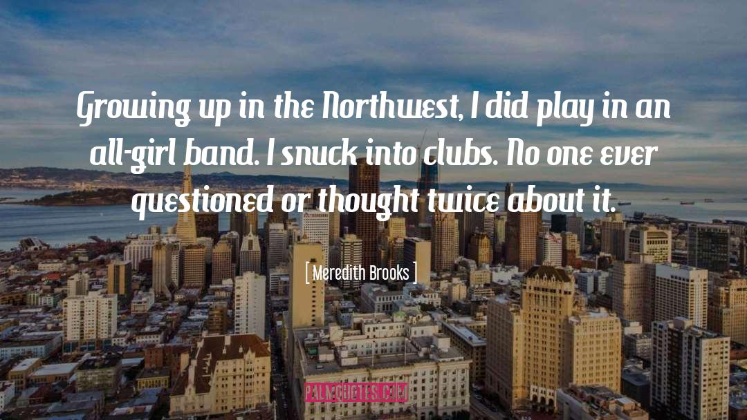 Meredith Brooks Quotes: Growing up in the Northwest,