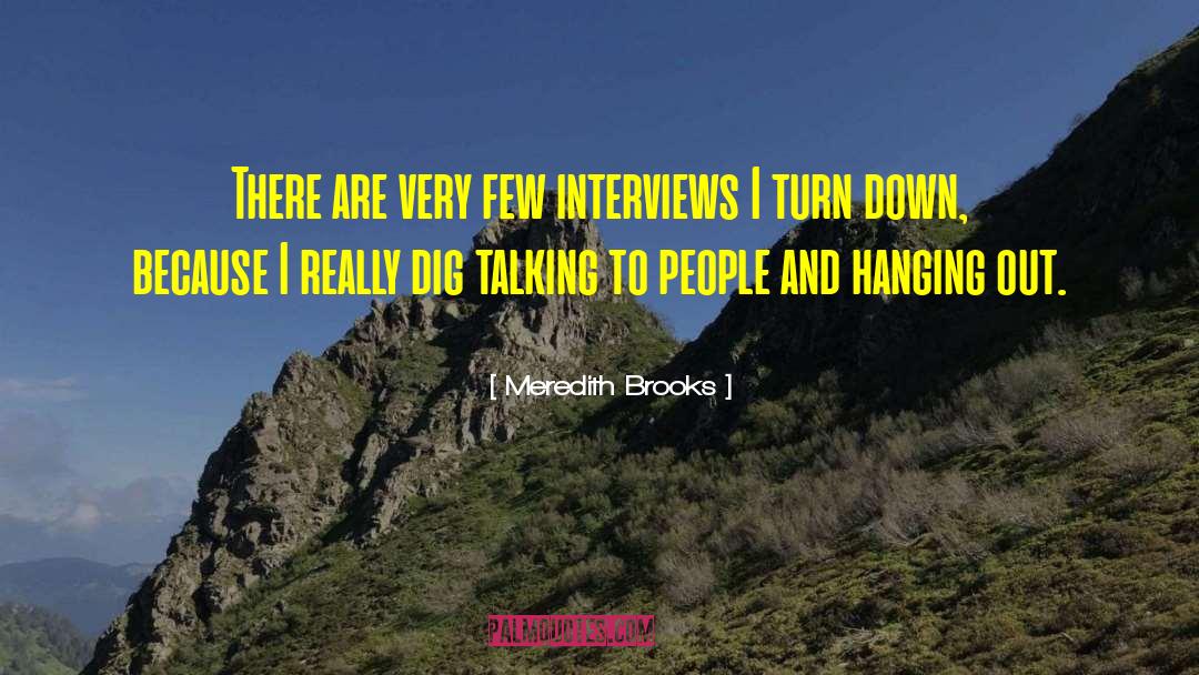 Meredith Brooks Quotes: There are very few interviews