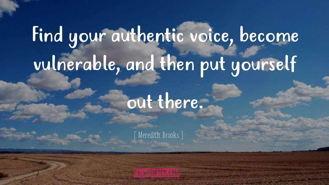 Meredith Brooks Quotes: Find your authentic voice, become