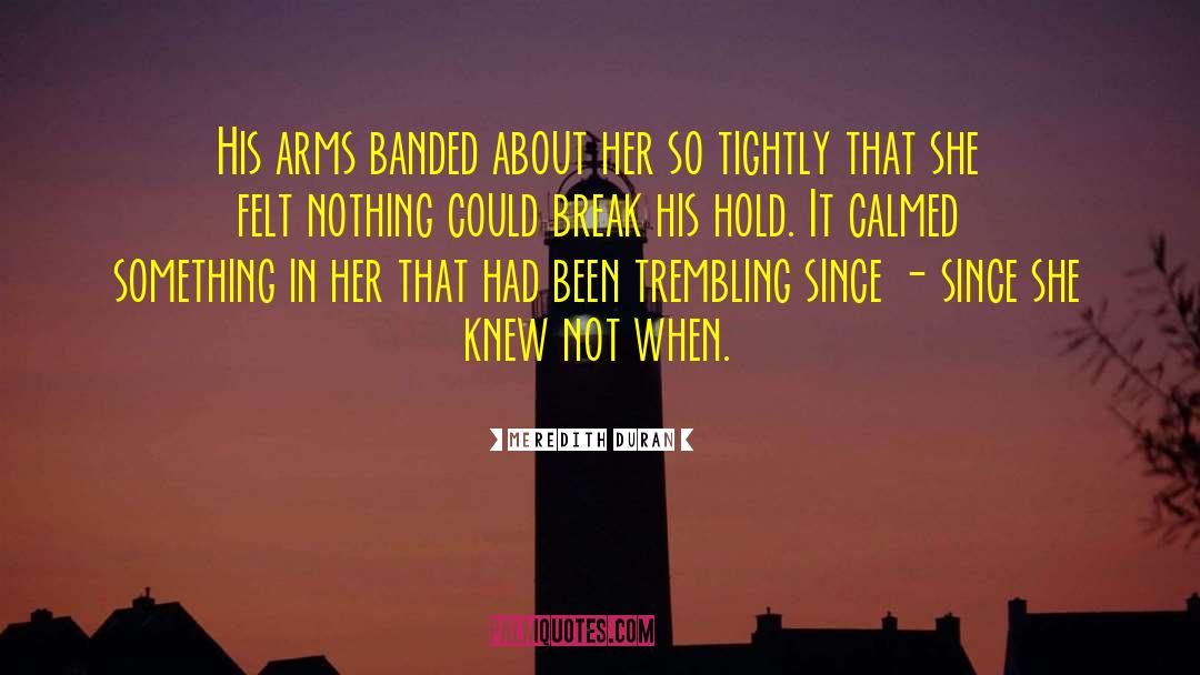 Meredith Duran Quotes: His arms banded about her
