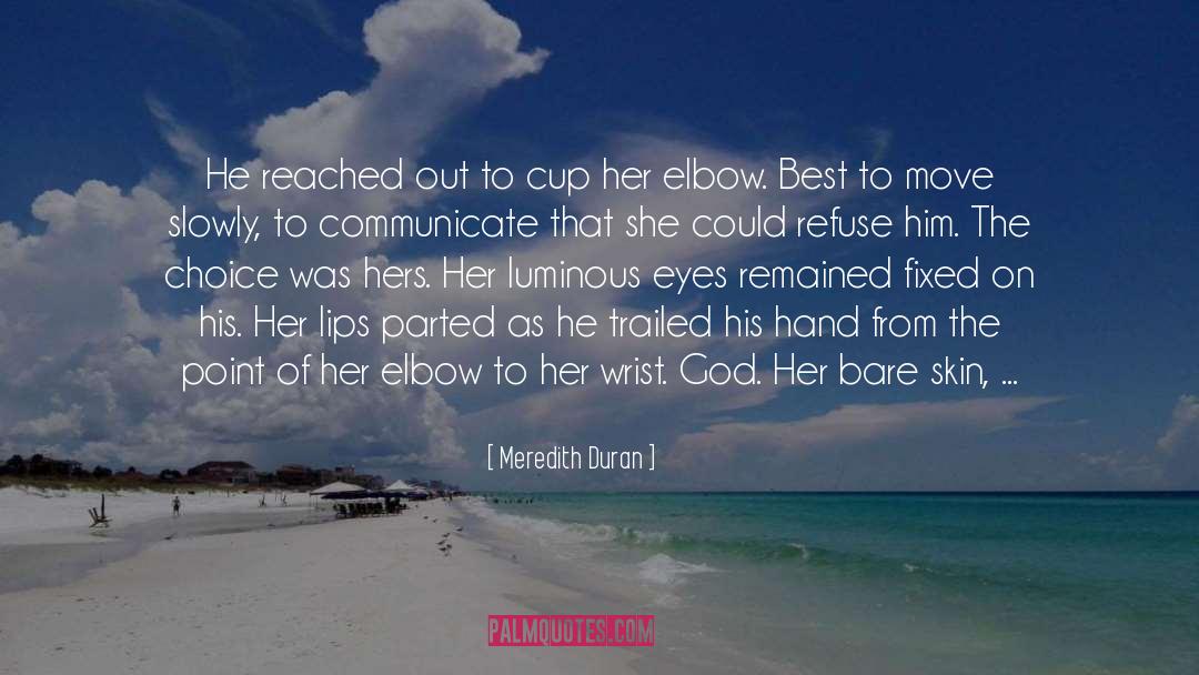 Meredith Duran Quotes: He reached out to cup