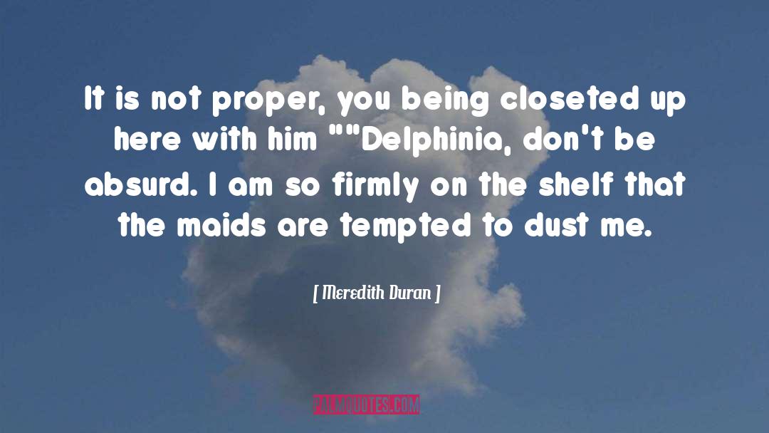 Meredith Duran Quotes: It is not proper, you