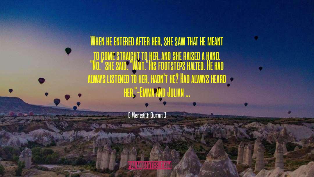 Meredith Duran Quotes: When he entered after her,