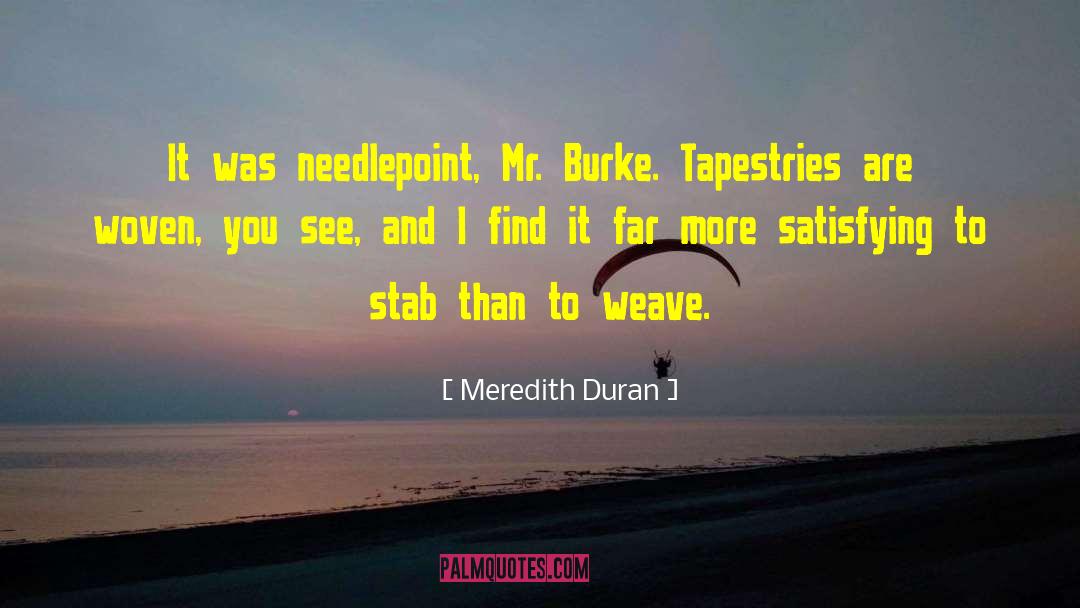 Meredith Duran Quotes: It was needlepoint, Mr. Burke.