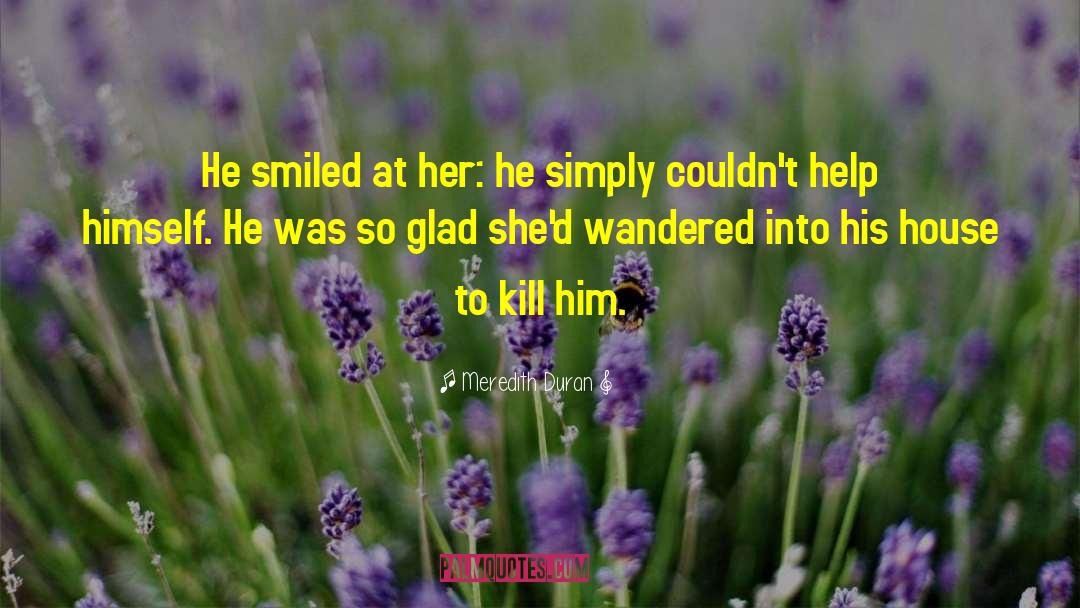 Meredith Duran Quotes: He smiled at her: he