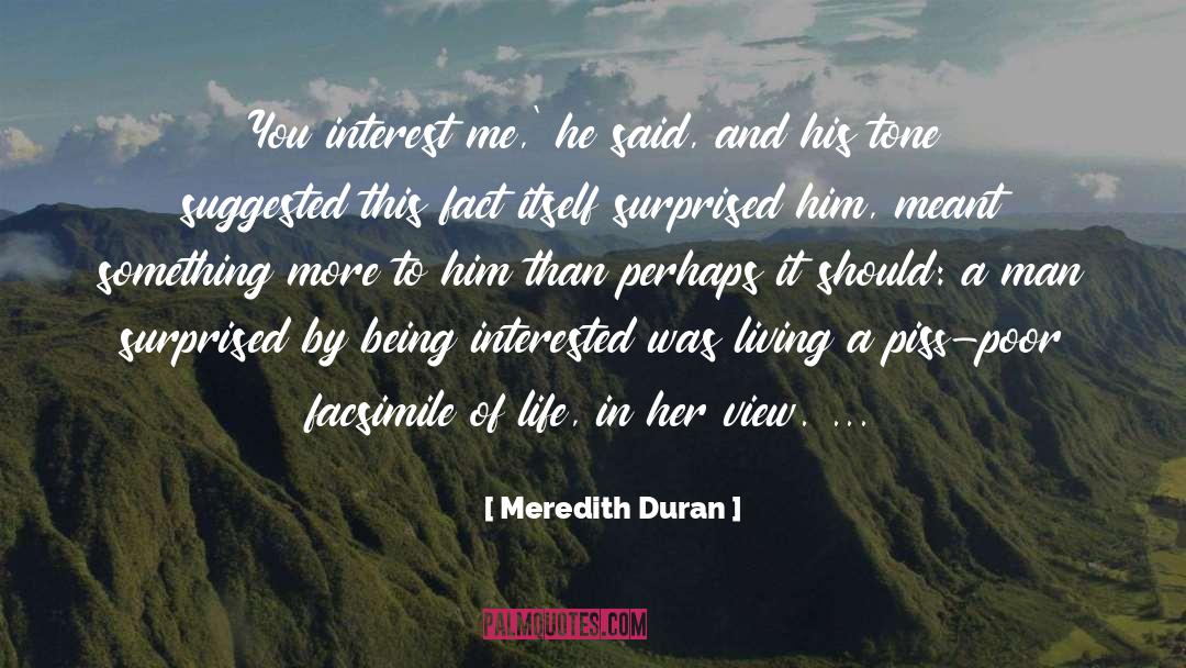 Meredith Duran Quotes: You interest me,' he said,