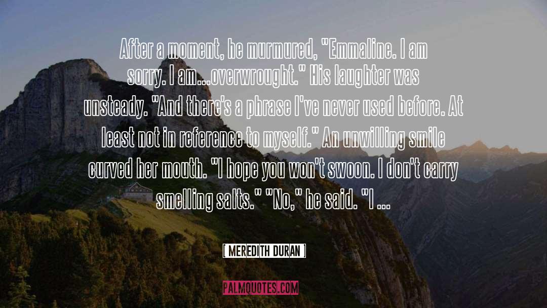 Meredith Duran Quotes: After a moment, he murmured,