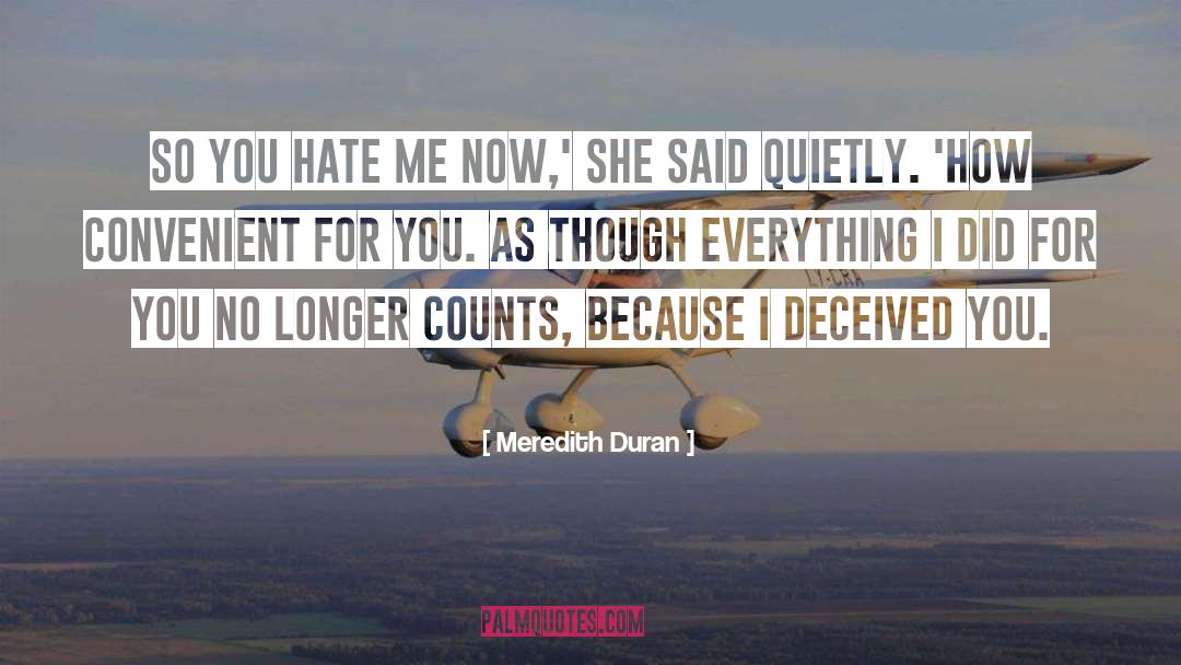 Meredith Duran Quotes: So you hate me now,'