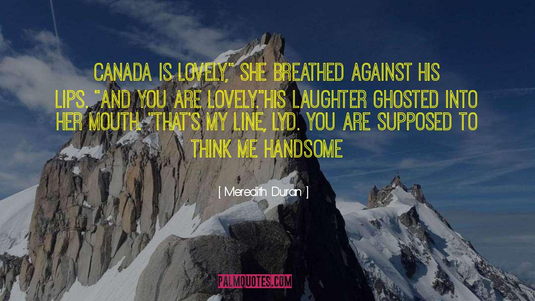 Meredith Duran Quotes: Canada is lovely,