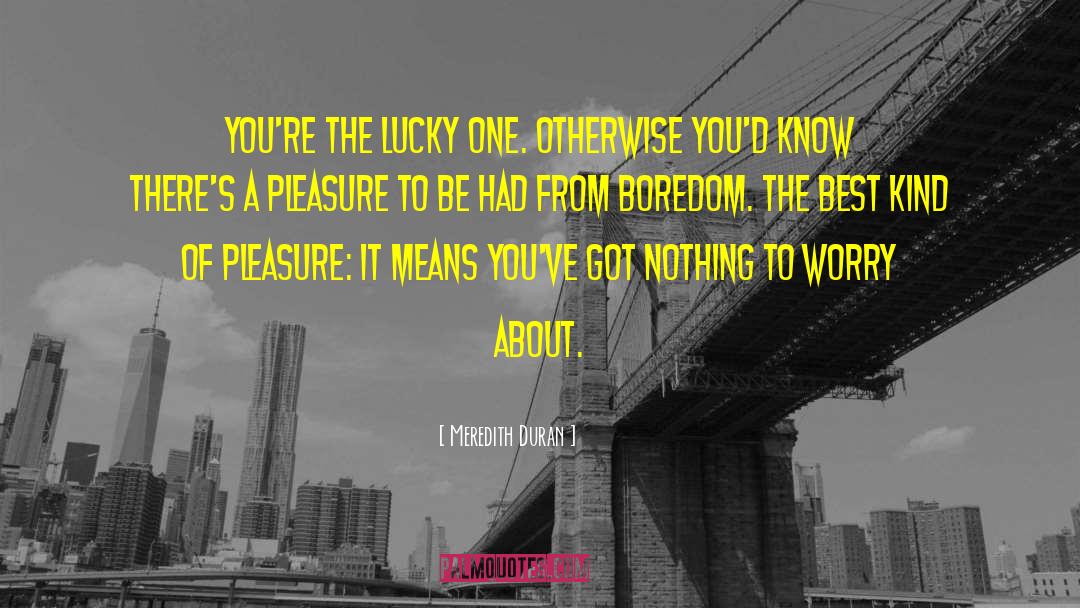 Meredith Duran Quotes: You're the lucky one. Otherwise