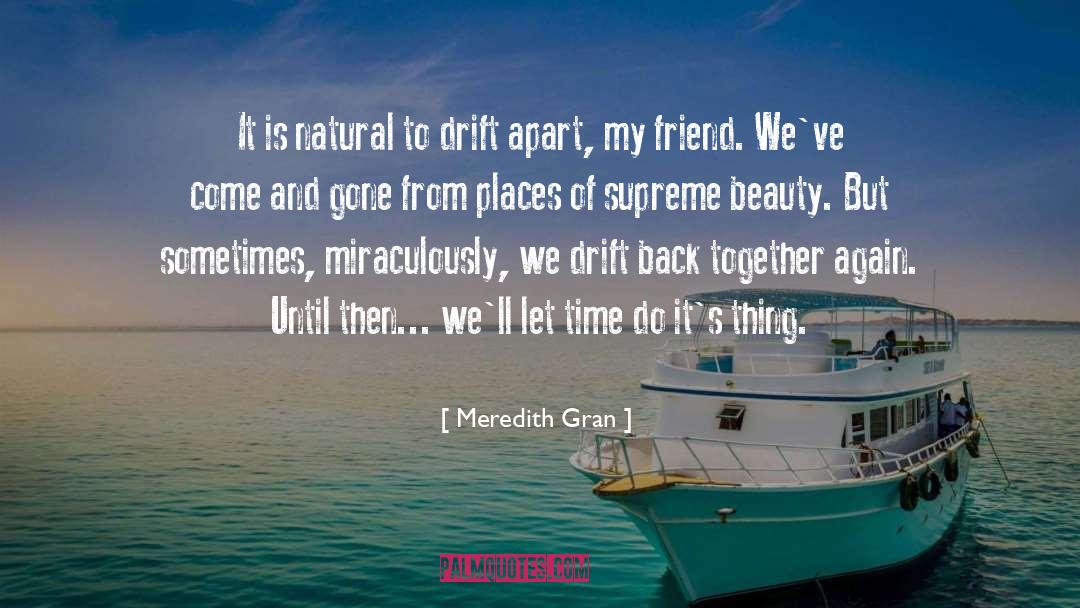 Meredith Gran Quotes: It is natural to drift