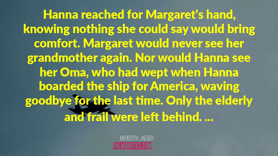 Meredith Jaeger Quotes: Hanna reached for Margaret's hand,