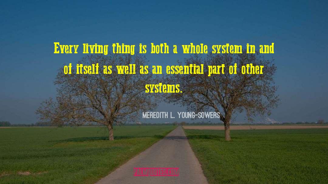 Meredith L. Young-Sowers Quotes: Every living thing is both