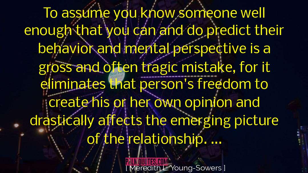 Meredith L. Young-Sowers Quotes: To assume you know someone