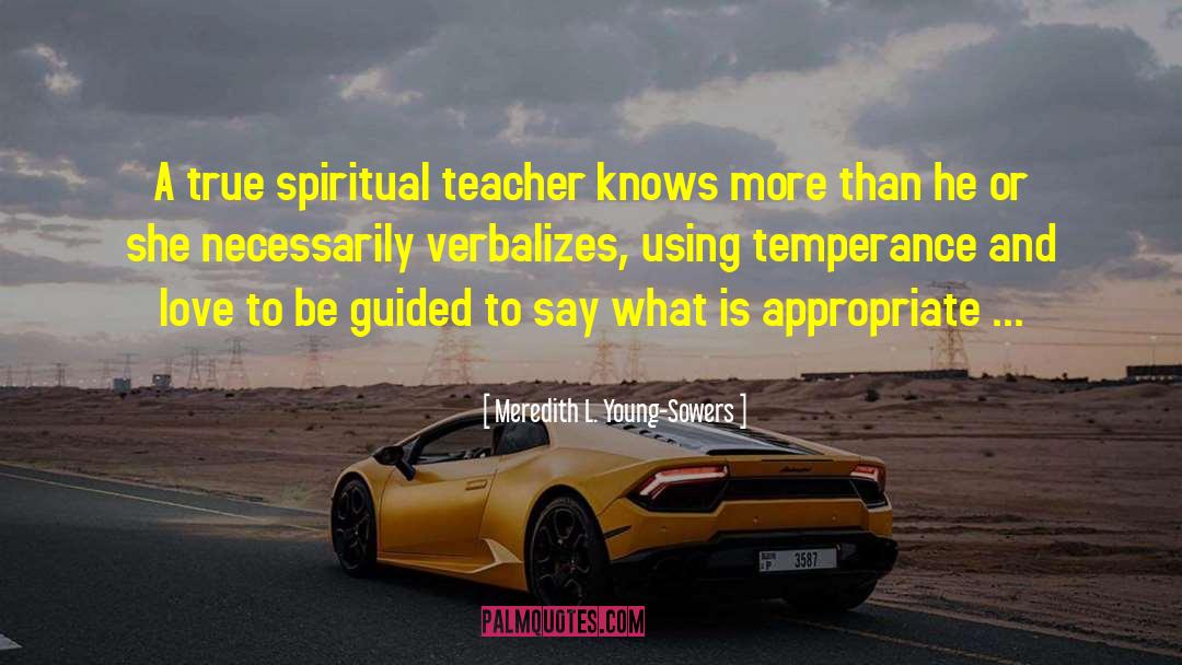 Meredith L. Young-Sowers Quotes: A true spiritual teacher knows