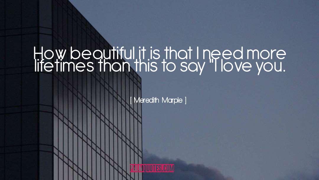 Meredith Marple Quotes: How beautiful it is that