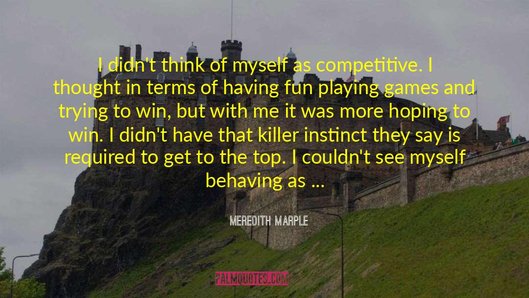 Meredith Marple Quotes: I didn't think of myself