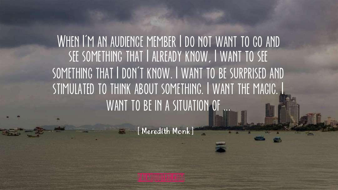Meredith Monk Quotes: When I'm an audience member
