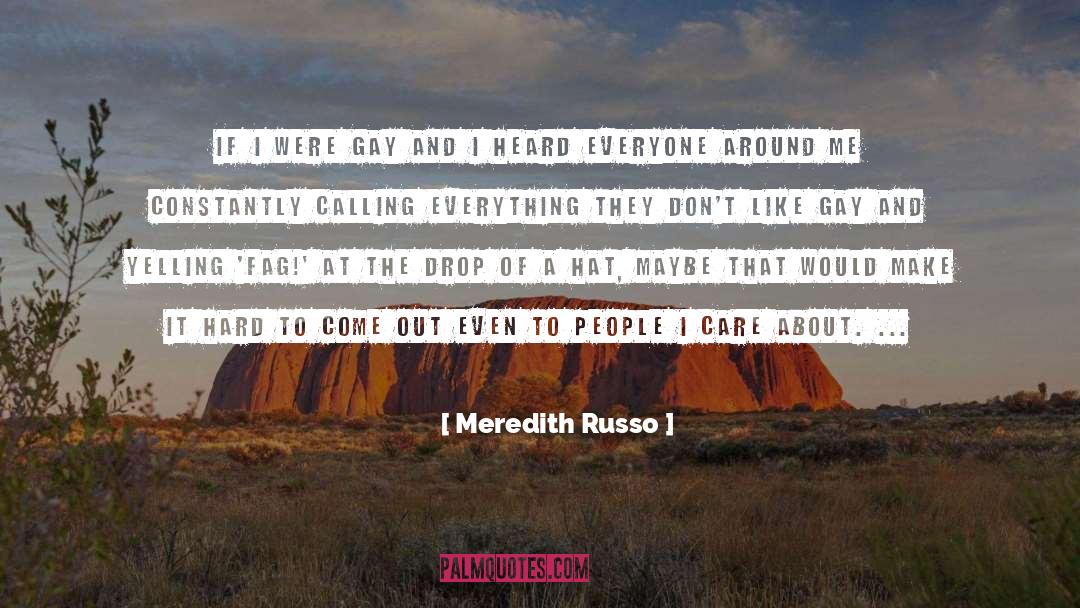 Meredith Russo Quotes: If I were gay and