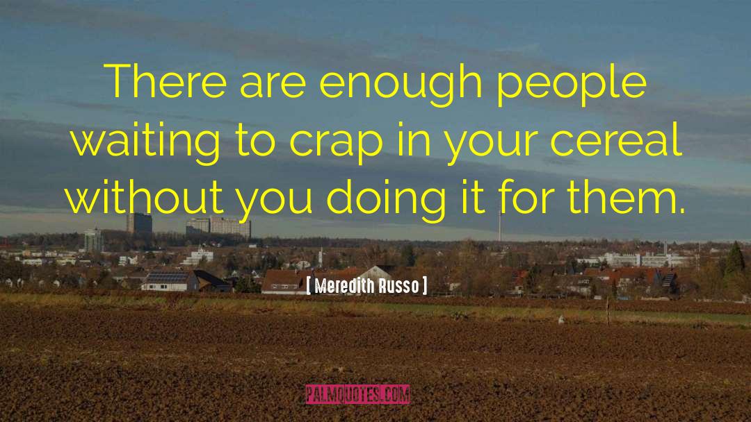 Meredith Russo Quotes: There are enough people waiting