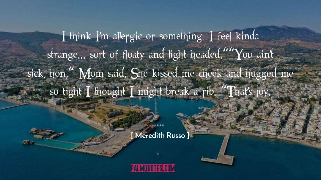 Meredith Russo Quotes: I think I'm allergic or