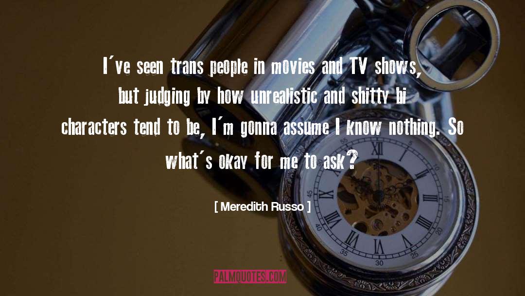 Meredith Russo Quotes: I've seen trans people in