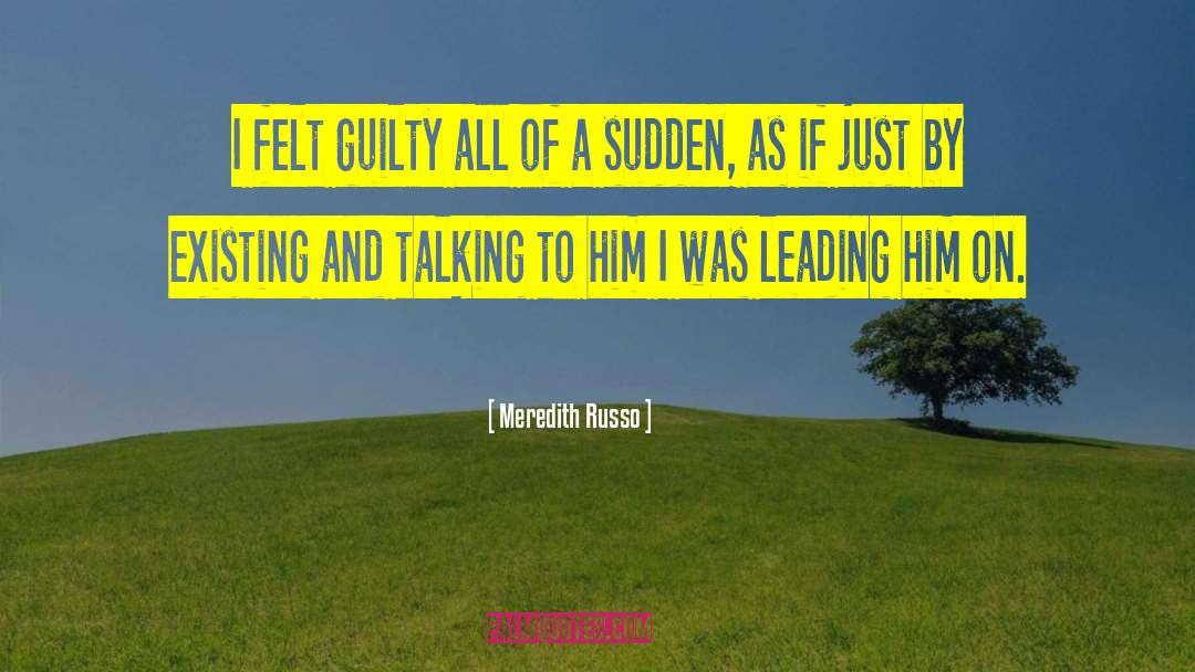 Meredith Russo Quotes: I felt guilty all of