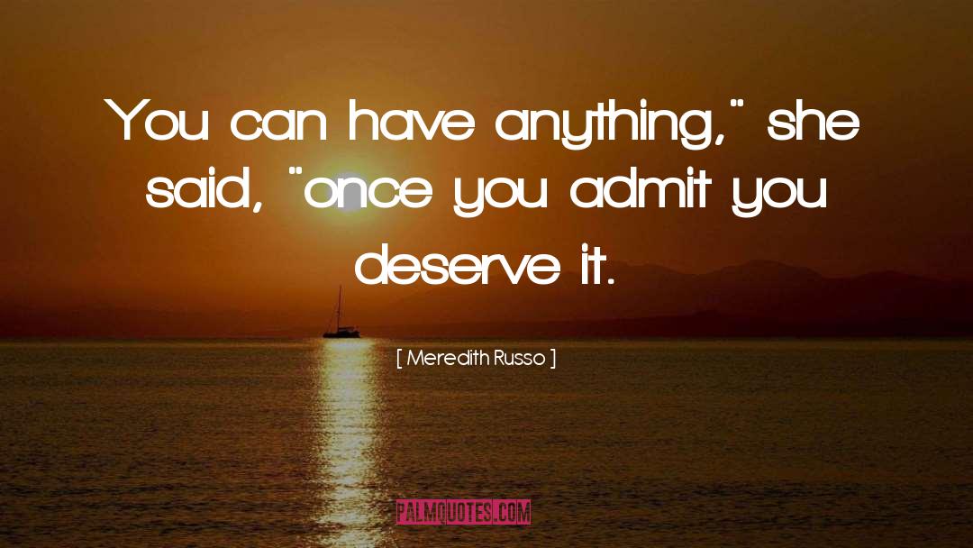 Meredith Russo Quotes: You can have anything,