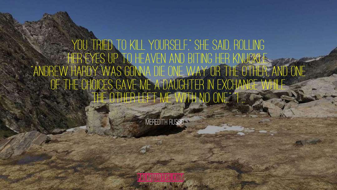 Meredith Russo Quotes: You tried to kill yourself,