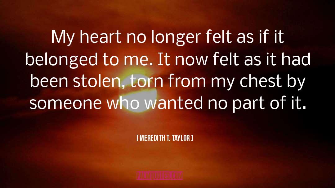 Meredith T. Taylor Quotes: My heart no longer felt