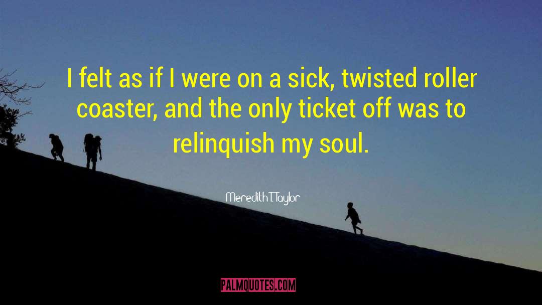 Meredith T. Taylor Quotes: I felt as if I