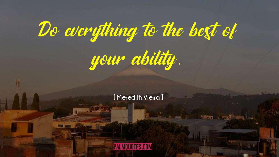 Meredith Vieira Quotes: Do everything to the best