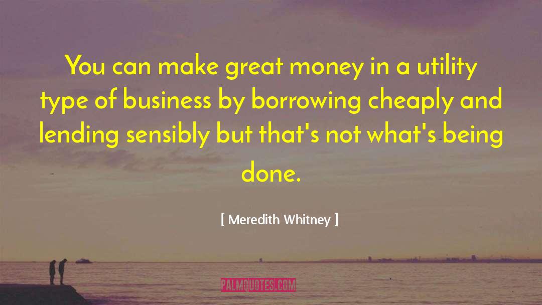 Meredith Whitney Quotes: You can make great money