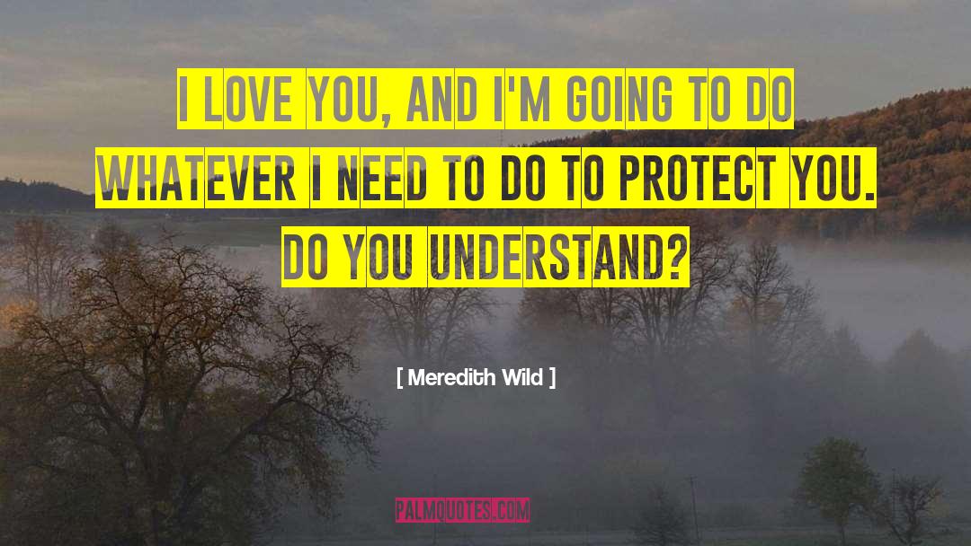 Meredith Wild Quotes: I love you, and I'm