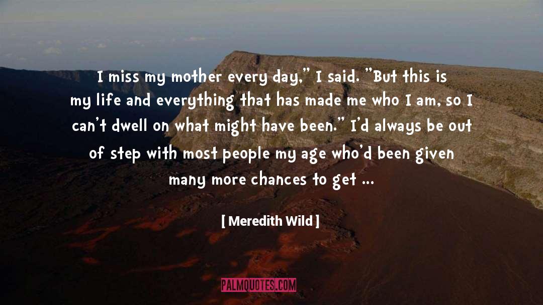 Meredith Wild Quotes: I miss my mother every