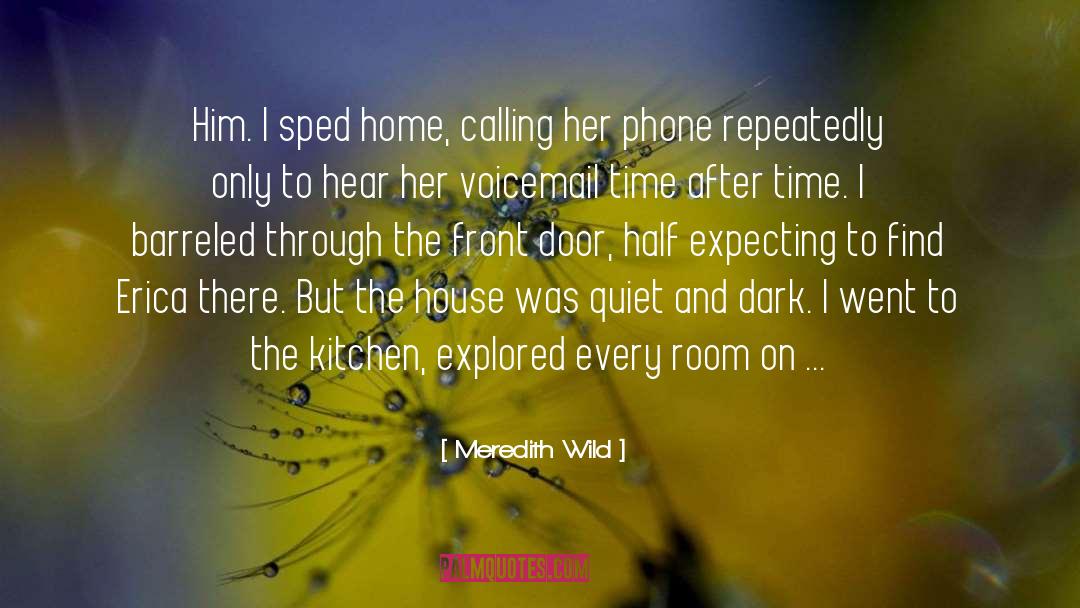 Meredith Wild Quotes: Him. I sped home, calling