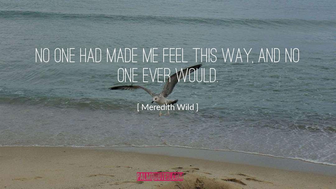 Meredith Wild Quotes: No one had made me