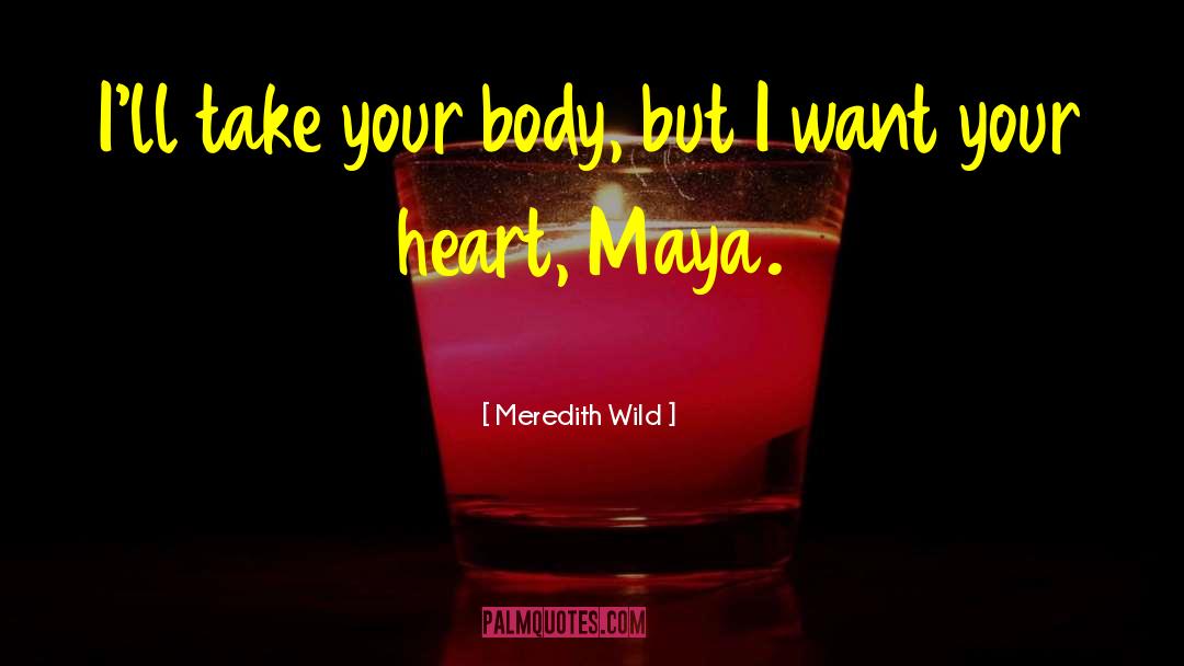 Meredith Wild Quotes: I'll take your body, but