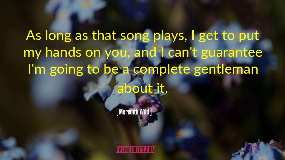 Meredith Wild Quotes: As long as that song