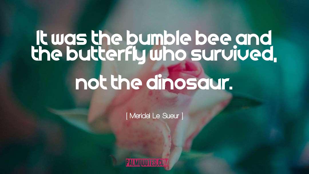 Meridel Le Sueur Quotes: It was the bumble bee