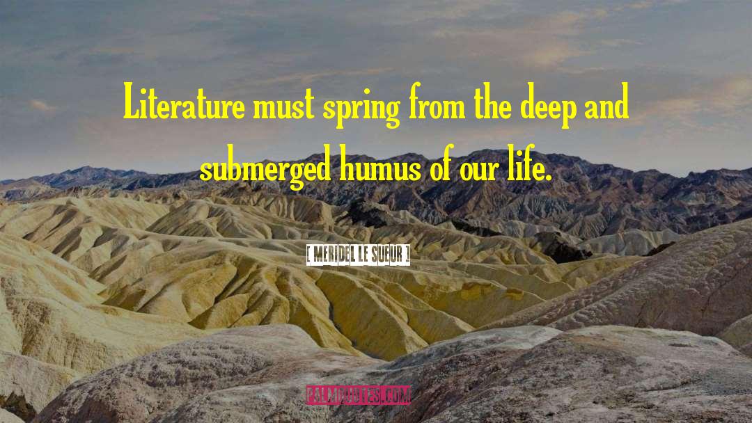 Meridel Le Sueur Quotes: Literature must spring from the